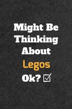Might Be Thinking about Legos Ok? Funny /Lined Notebook/Journal Great Office School Writing Note Taking : Lined Notebook/ Journal 120 Pages , Soft Cover , Matte Finish