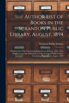 Paperback Author List of Books in the Scranton Public Library, August, 1894; Finding List of the Circulating Department, January, 1893; First Supplement to the Book