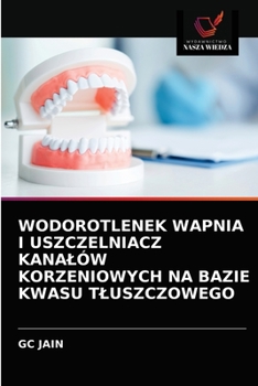 Paperback Wodorotlenek Wapnia I Uszczelniacz Kanalów Korzeniowych Na Bazie Kwasu Tluszczowego [Polish] Book