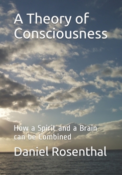 Paperback A Theory of Consciousness: How a Spirit and a Brain can be Combined Book