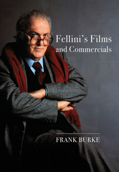 Hardcover Fellini's Films and Commercials: From Postwar to Postmodern Book