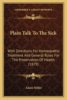 Paperback Plain Talk To The Sick: With Directions For Homeopathic Treatment And General Rules For The Preservation Of Health (1879) Book