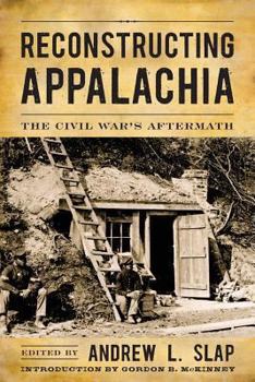 Reconstructing Appalachia: The Civil War's Aftermath - Book  of the New Directions in Southern History
