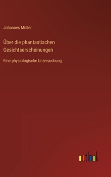 Hardcover Über die phantastischen Gesichtserscheinungen: Eine physiologische Untersuchung [German] Book