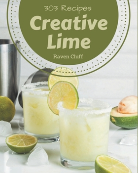 Paperback 303 Creative Lime Recipes: A Lime Cookbook You Won't be Able to Put Down Book