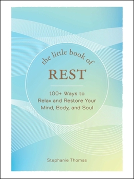 Hardcover The Little Book of Rest: 100+ Ways to Relax and Restore Your Mind, Body, and Soul Book