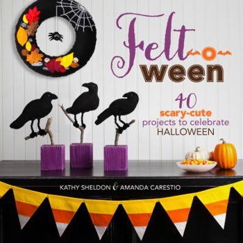 Paperback Felt-O-Ween: 40 Scary-Cute Projects to Celebrate Halloween Book