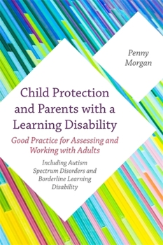 Paperback Child Protection and Parents with a Learning Disability: Good Practice for Assessing and Working with Adults - Including Autism Spectrum Disorders and Book