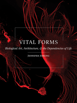 Paperback Vital Forms: Biological Art, Architecture, and the Dependencies of Life Book