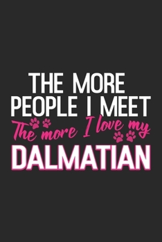 The More People I Meet: Dalmatian Notebook Blank Line Dogs Journal Lined with Lines 6x9 120 Pages Checklist Record Book Dog Lovers Take Notes ... Paper Christmas Gift for Dalmatian Lover