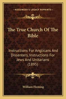The True Church Of The Bible: Instructions For Anglicans And Dissenters, Instructions For Jews And Unitarians