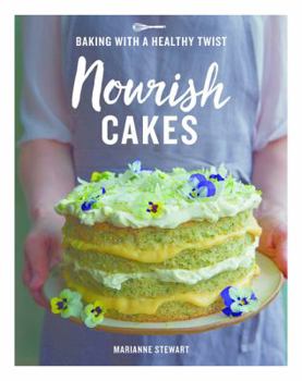 Hardcover Nourish Cakes: Baking with a Healthy Twist Book