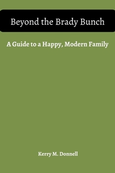 Beyond the Brady Bunch: A Guide to a Happy, Modern Family