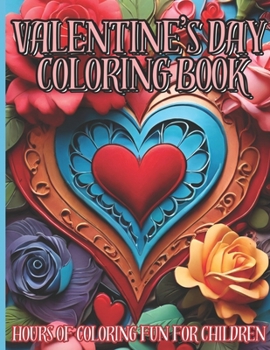 Valentine's Day Coloring Book: Hours Of Coloring Fun For Children