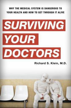 Paperback Surviving Your Doctors: Why the Medical System Is Dangerous to Your Health and How to Get Through It Alive Book