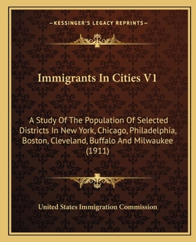 Paperback Immigrants In Cities V1: A Study Of The Population Of Selected Districts In New York, Chicago, Philadelphia, Boston, Cleveland, Buffalo And Mil Book