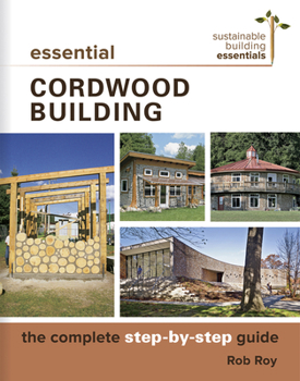 Paperback Essential Cordwood Building: The Complete Step-By-Step Guide Book