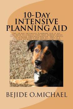 Paperback 10-Day INTENSIVE PLANNING AID: The Intensive Planning Aid is all you need to finally stop that famous delay tactics called 'procrastination' and fina Book