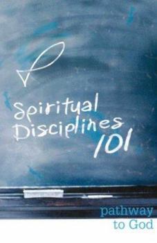 Spiritual Disciplines 101: Pathway to God