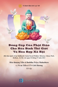 Ðóng Góp C?a Ph?t Giáo Cho Hòa Bình Th? Gi?i Và Hòa H?p Xã H?i: Vai Trò Ph?t Giáo Trong Vi?c Ch?a Lành (Vietnamese Edition)