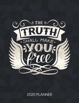 The Truth Shall Make You Free 2020 Planner: Weekly Planner with Christian Bible Verses or Quotes Inside (Dated Calendar Diary with Inspirational Verse)