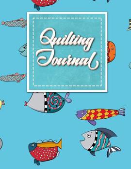 Quilting Journal : Quilt Journal Notebook, Quilt Pattern, Quilters Diary, Cute Funky Fish Cover