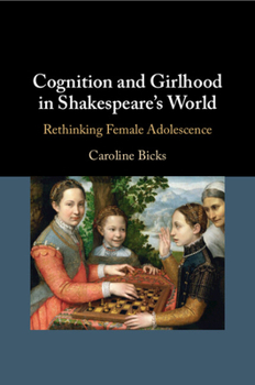 Paperback Cognition and Girlhood in Shakespeare's World: Rethinking Female Adolescence Book