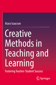 Paperback Creative Methods in Teaching and Learning: Fostering Teacher-Student Success Book