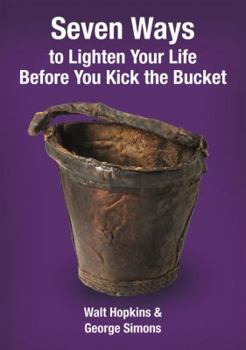 Paperback Seven Ways to Lighten Your Life Before You Kick the Bucket Book