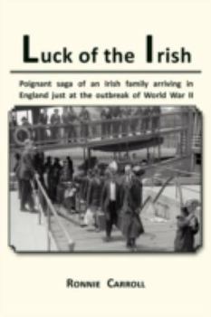 Luck of the Irish: Poignant Saga of an Irish Family Arriving in England Just at the Outbreak of World War II