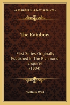 Paperback The Rainbow: First Series, Originally Published In The Richmond Enquirer (1804) Book