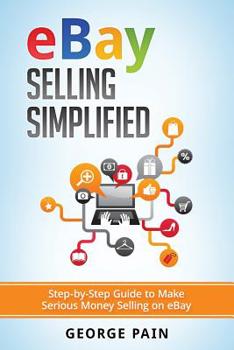 Paperback eBay Selling Simplified: Step-by-Step Guide to Make Serious Money Selling on eBay Book