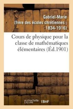 Paperback Cours de Physique Pour La Classe de Mathématiques Élémentaires [French] Book