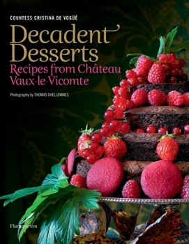 Hardcover Decadent Desserts: Recipes from Chateau Vaux-Le-Vicomte Book