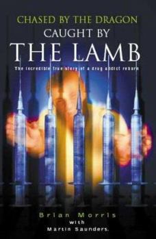Paperback Chased By The Dragon, Caught By The Lamb: The Incredible True Story Of A Drug Addict Reborn Book