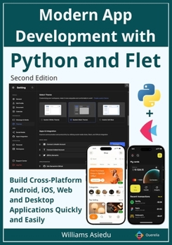 Paperback Modern App Development with Python and Flet: Build Cross-Platform Android, iOS, Web and Desktop Applications Quickly and Easily Book