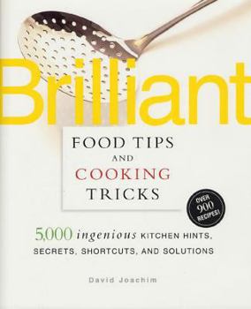Hardcover Brilliant Food Tips and Cooking Tricks: 5,000 Ingenious Kitchen Hints, Secrets, Shortcuts, and Solutions Book