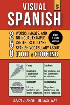 Paperback Visual Spanish 3 - (B/W version) - Food & Cooking - 250 Words, Images, and Examples Sentences to Learn Spanish Vocabulary Book