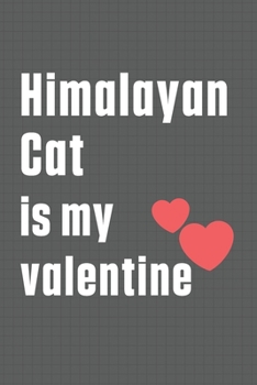 Paperback Himalayan Cat is my valentine: For Himalayan Cat Fans Book