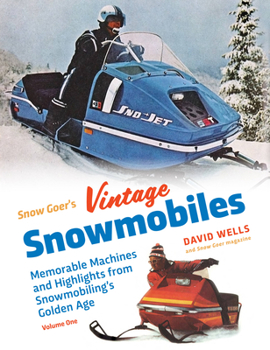 Paperback Snow Goer's Vintage Snowmobiles: Memorable Machines and Highlights from Snowmobiling's Golden Era - Volume One Book