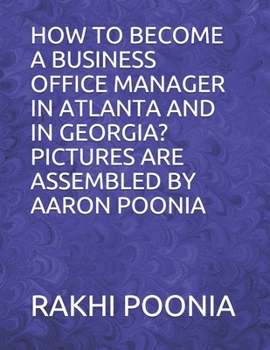 HOW TO BECOME A BUSINESS OFFICE MANAGER IN ATLANTA AND IN GEORGIA? PICTURES ARE ASSEMBLED BY AARON POONIA