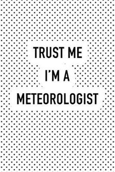 Paperback Trust Me I'm a Meteorologist: A 6x9 Inch Matte Softcover Journal Notebook with 120 Blank Lined Pages and a Funny Cover Slogan Book