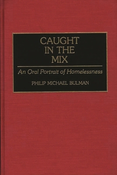 Caught in the Mix: An Oral Portrait of Homelessness