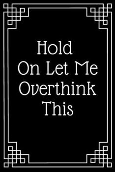 Paperback Hold On Let Me Overthink This: Lined Journal;Funny Gag Gifts for Women;Office Journal;Lined Journal Notebook Gifts for Coworker Best Gag Gift, Journa Book