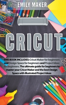 Hardcover Cricut: This Book Includes: Cricut Maker for beginners and Design Space for beginners and Project Ideas for beginners. The ult Book