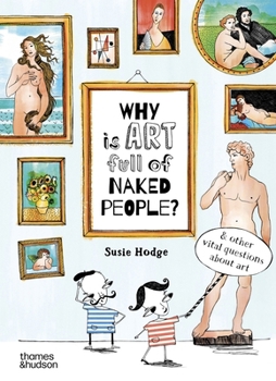Hardcover Why Is Art Full of Naked People?: And Other Vital Questions about Art Book
