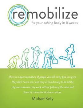 Paperback Remobilize: Fix Your Aching Body in 6 Weeks Book