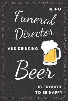 Paperback Funeral Director & Drinking Beer Notebook: Funny Gifts Ideas for Men/Women on Birthday Retirement or Christmas - Humorous Lined Journal to Writing Book