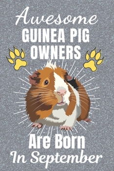 Awesome Guinea Pig Owners Are Born In September: Guinea Pig gifts. This Guinea Pig Notebook / Guinea Pig Journal has a fun cover. It is 6x9in size ... Guinea Pig lover gifts. Guinea Pig gift ideas