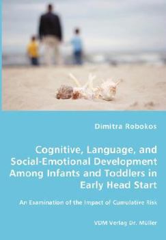 Paperback Cognitive, Language, and Social-Emotional Development Among Infants and Toddlers in Early Head Start - An Examination of the Impact of Cumulative Risk Book